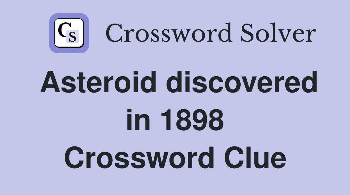 Asteroid discovered in 1898 Crossword Clue