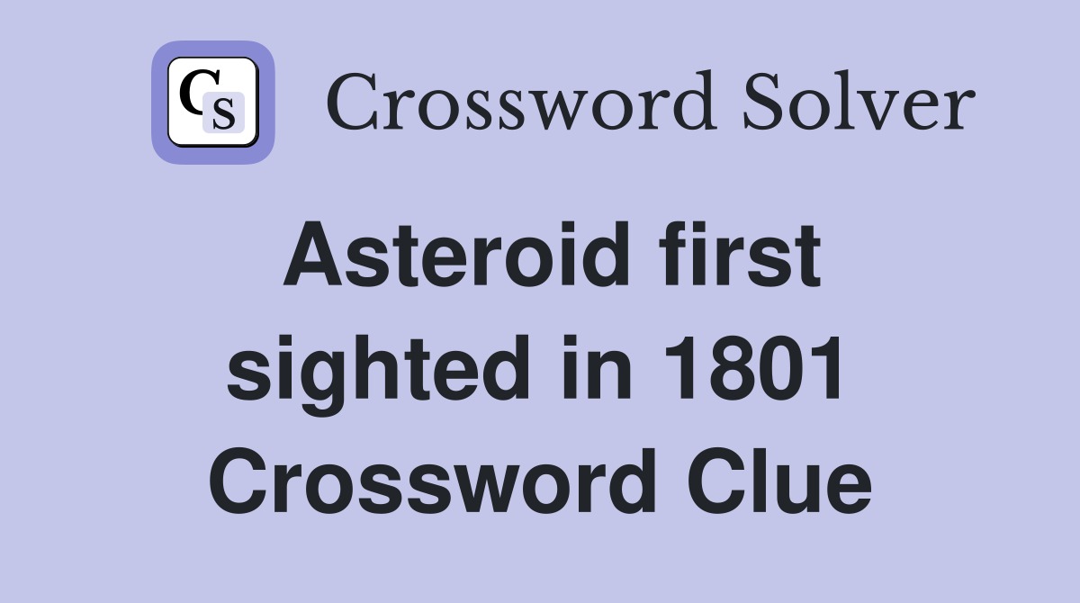 Asteroid first sighted in 1801 Crossword Clue
