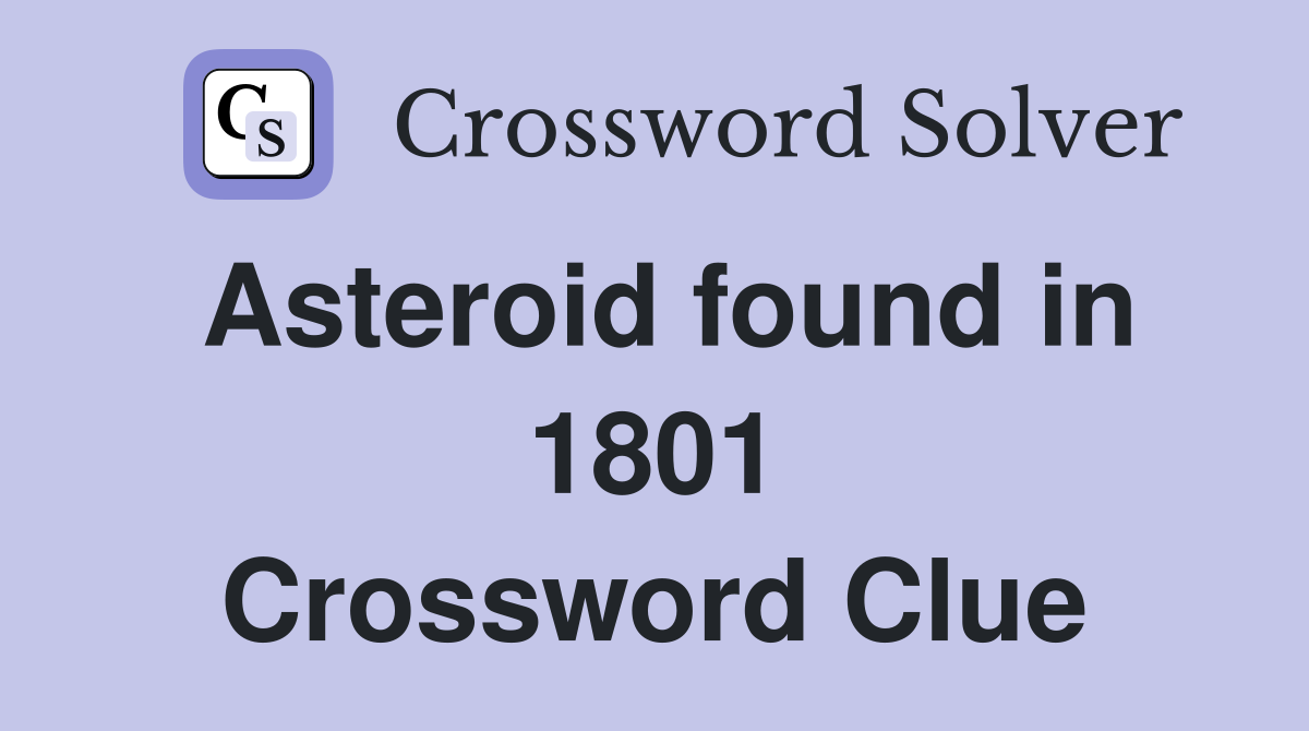 Asteroid found in 1801 Crossword Clue