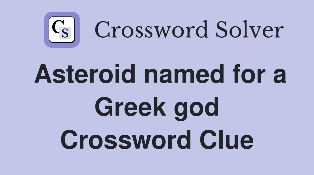 Asteroid named for a Greek god Crossword Clue