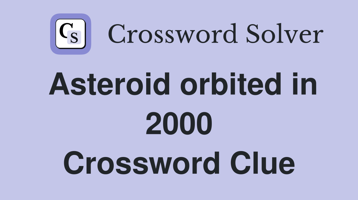 Asteroid orbited in 2000 Crossword Clue