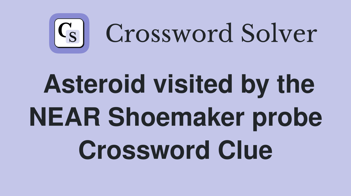 Asteroid visited by the NEAR Shoemaker probe Crossword Clue