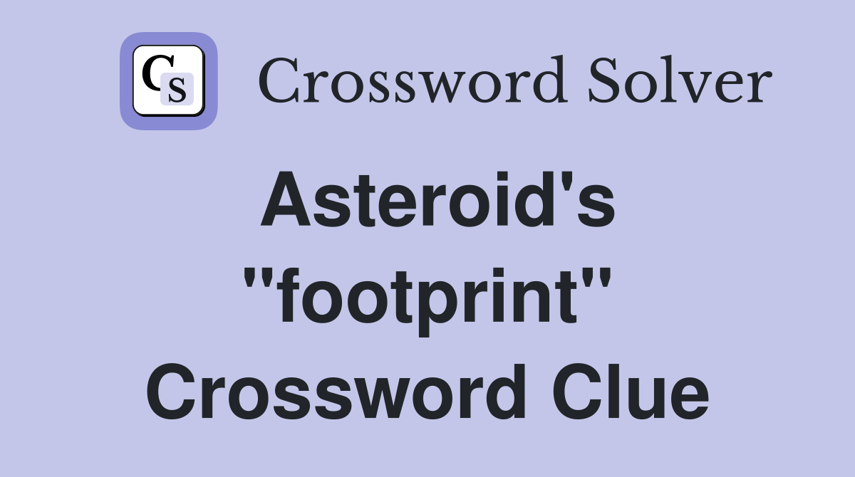 Asteroid's "footprint" Crossword Clue