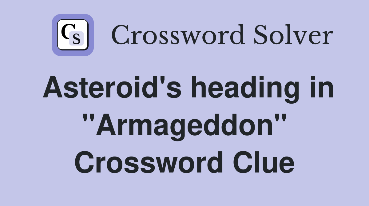 Asteroid's heading in "Armageddon" Crossword Clue