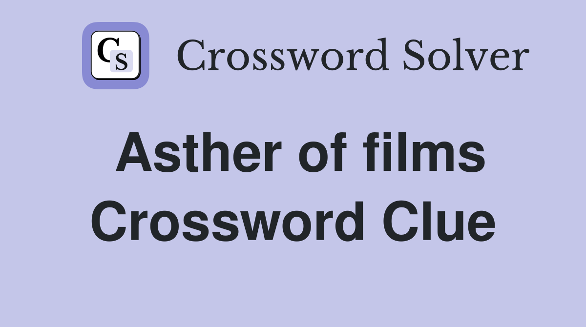 Asther of films Crossword Clue