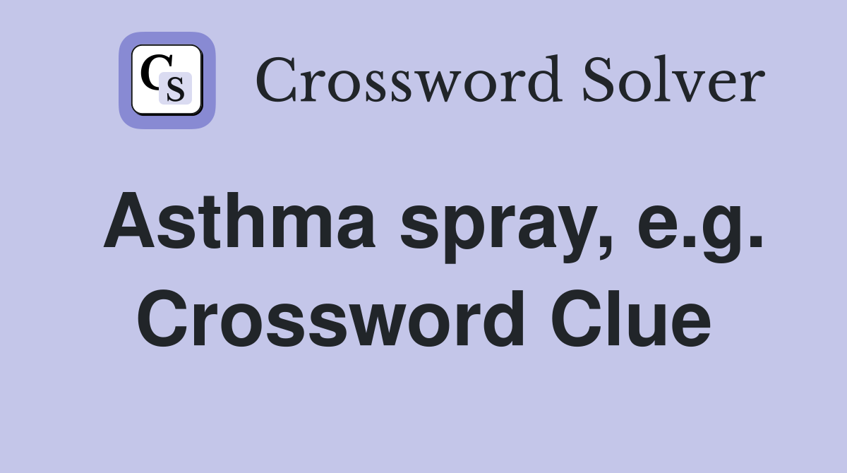 Asthma spray, e.g. Crossword Clue
