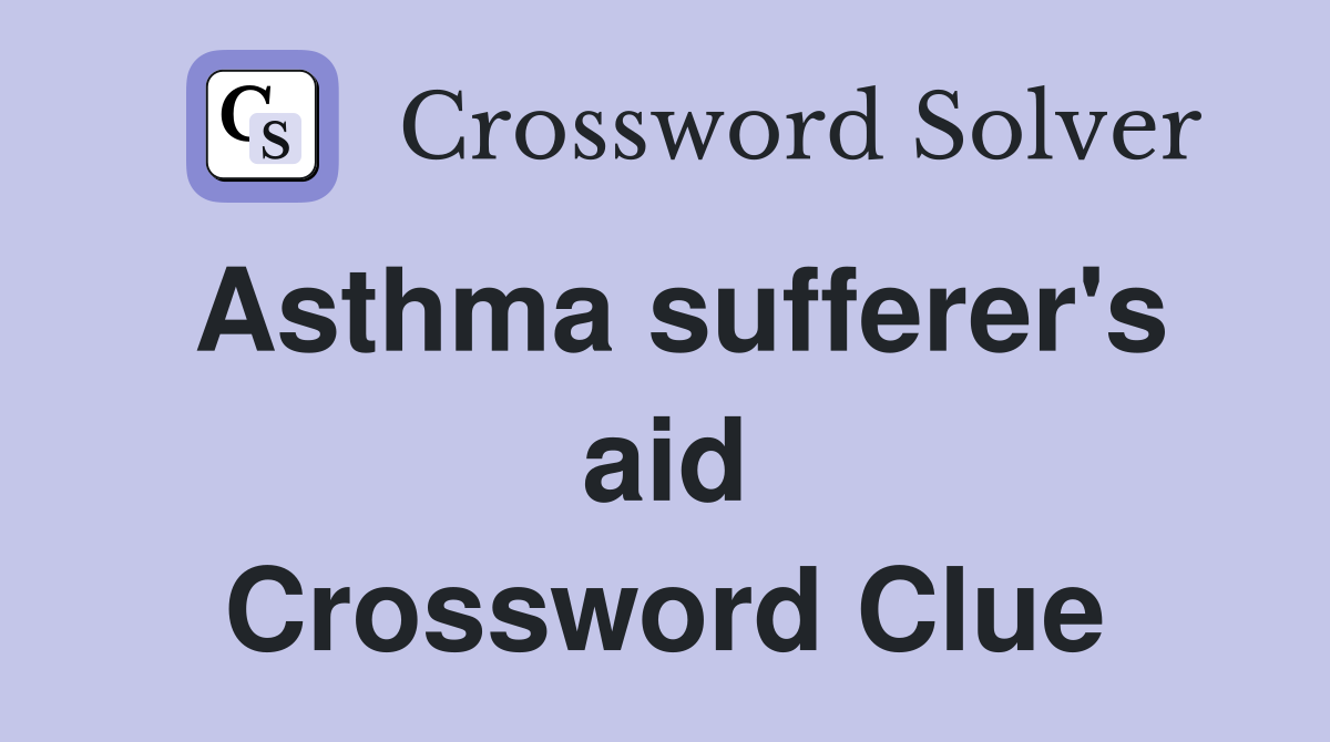 Asthma sufferer's aid Crossword Clue