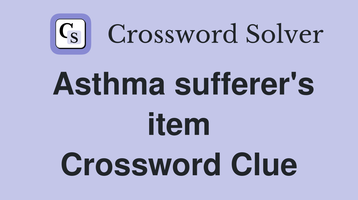 Asthma sufferer's item Crossword Clue