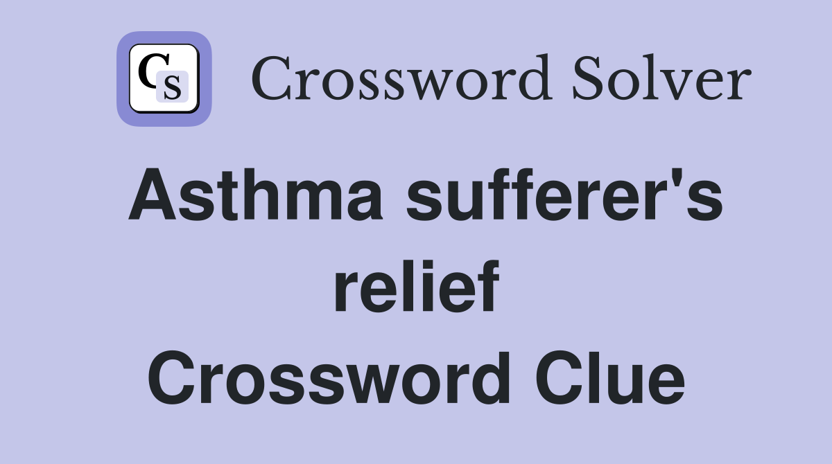 Asthma sufferer's relief Crossword Clue