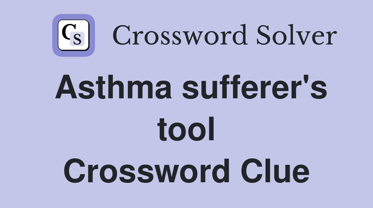 Asthma sufferer's tool Crossword Clue