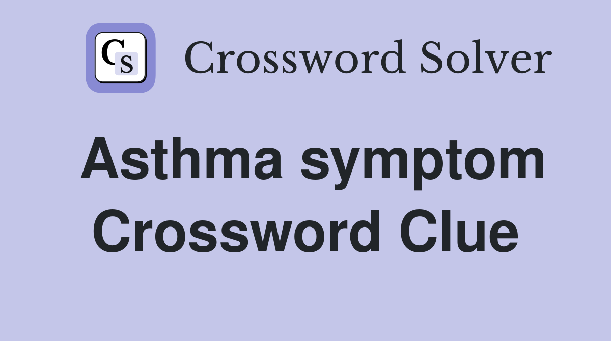 Asthma symptom Crossword Clue