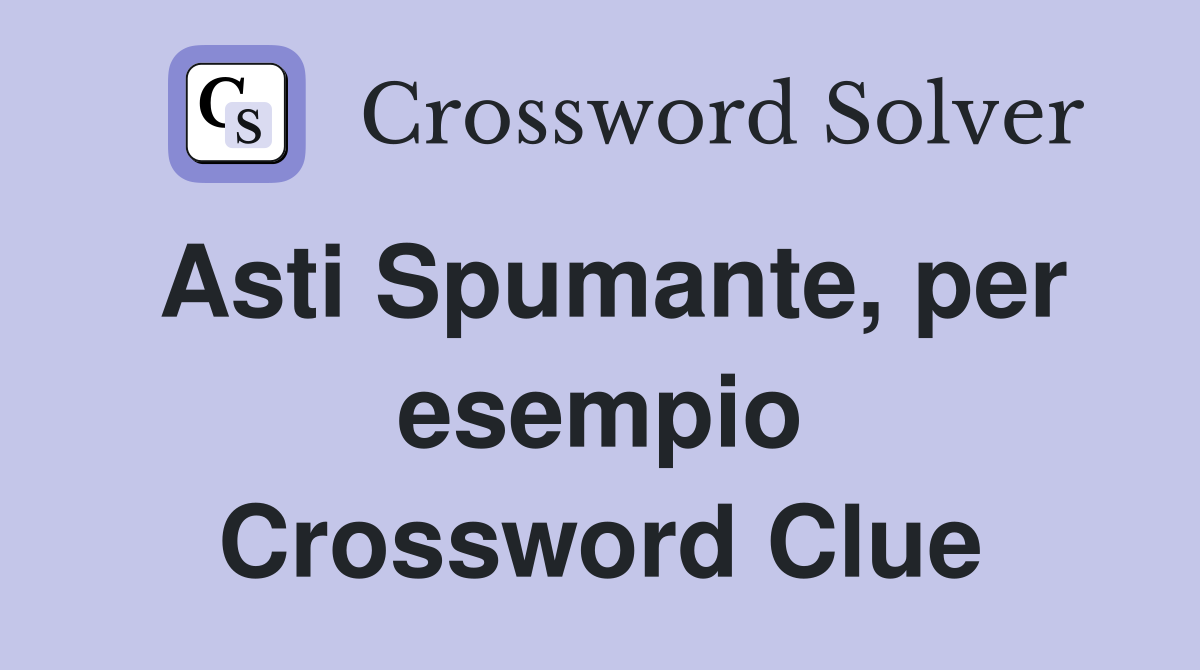 Asti Spumante, per esempio Crossword Clue