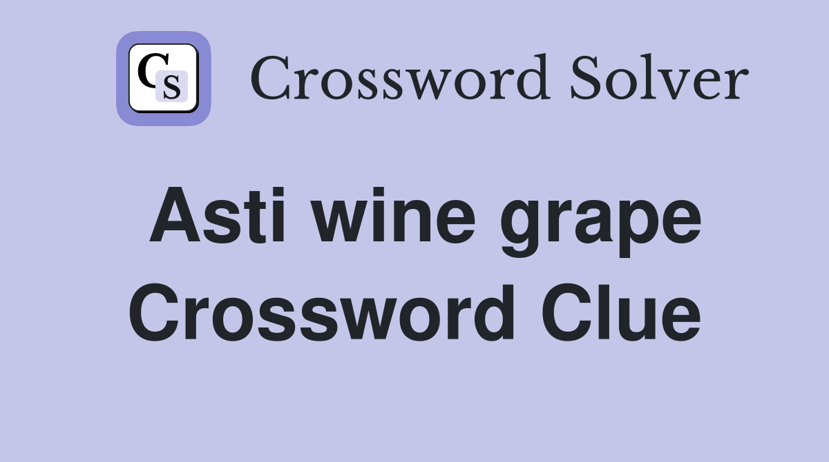 Asti wine grape Crossword Clue