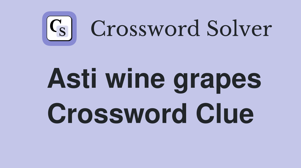 Asti wine grapes Crossword Clue