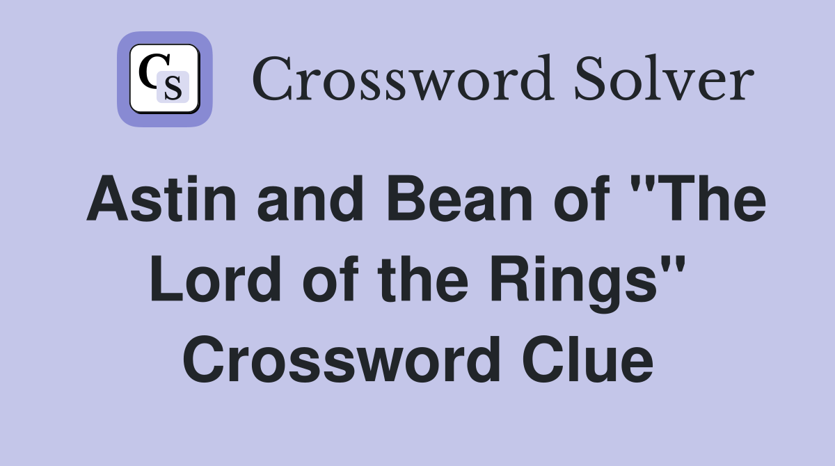 Astin and Bean of "The Lord of the Rings" Crossword Clue