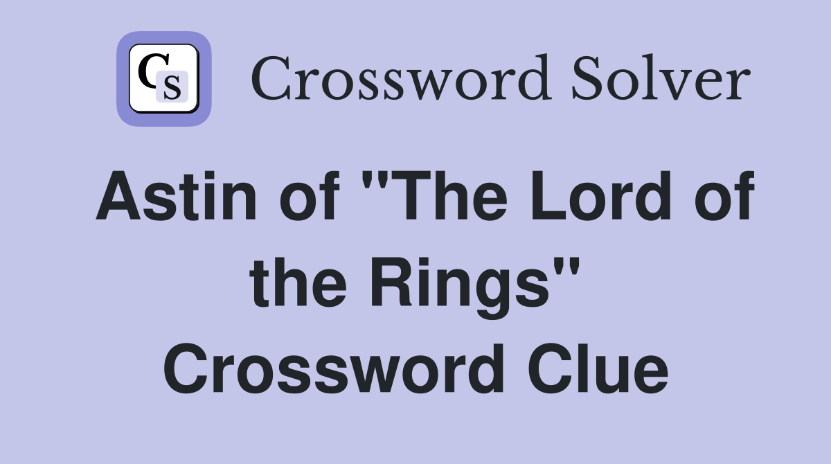 Astin of "The Lord of the Rings" Crossword Clue