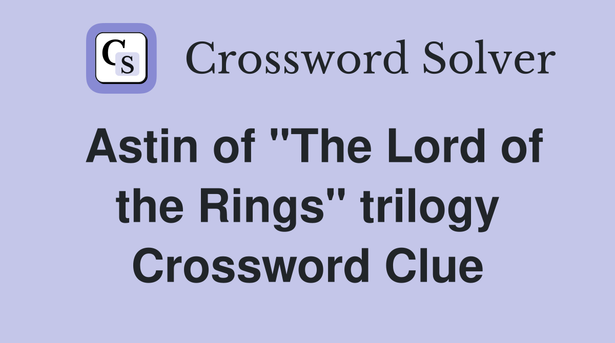 Astin of "The Lord of the Rings" trilogy Crossword Clue