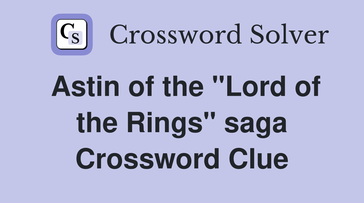 Astin of the "Lord of the Rings" saga Crossword Clue