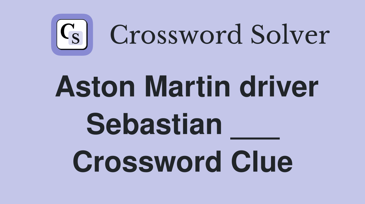 Aston Martin driver Sebastian ___ Crossword Clue
