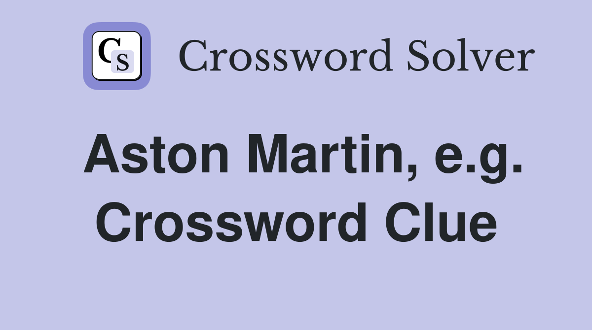 Aston Martin, e.g. Crossword Clue