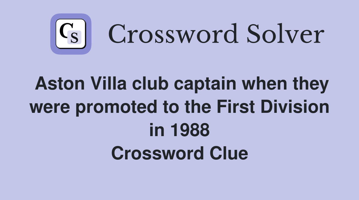 Aston Villa club captain when they were promoted to the First Division in 1988 Crossword Clue