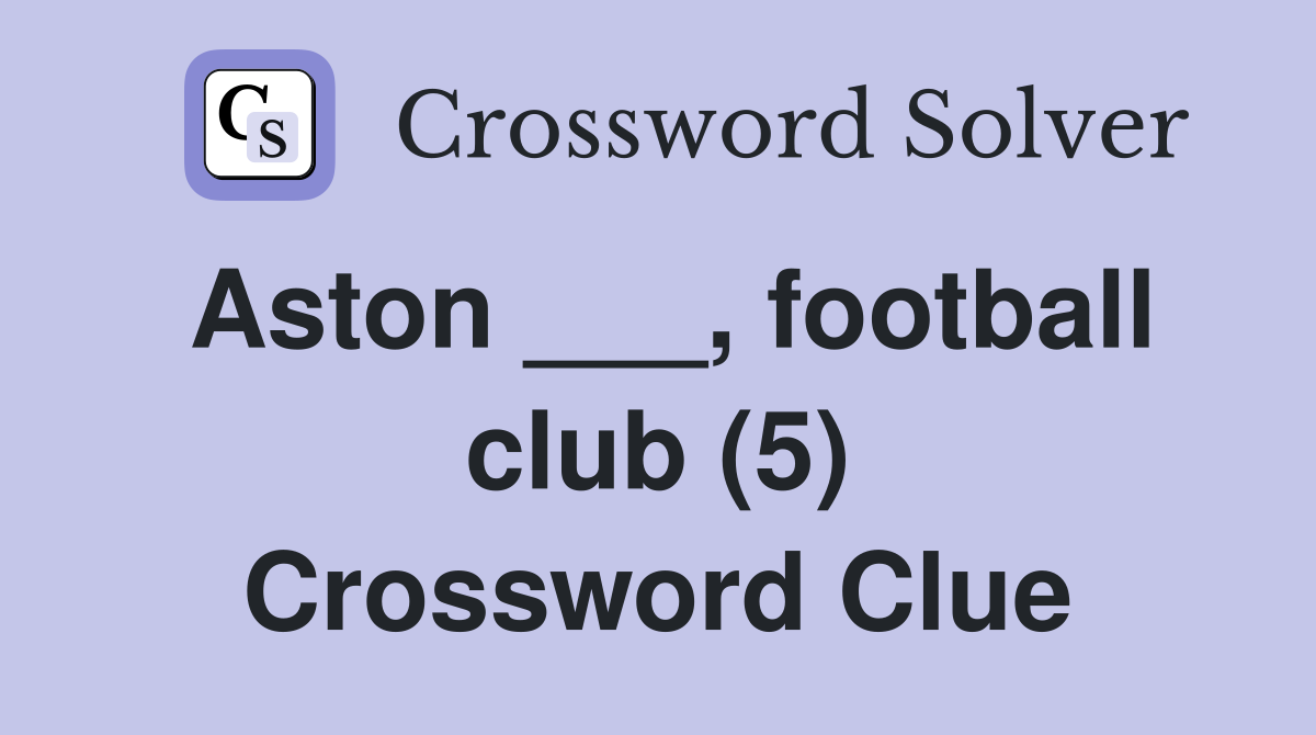 Aston ___, football club (5) Crossword Clue