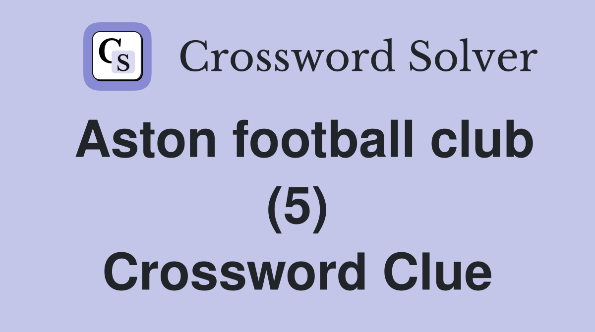 Aston football club (5) Crossword Clue
