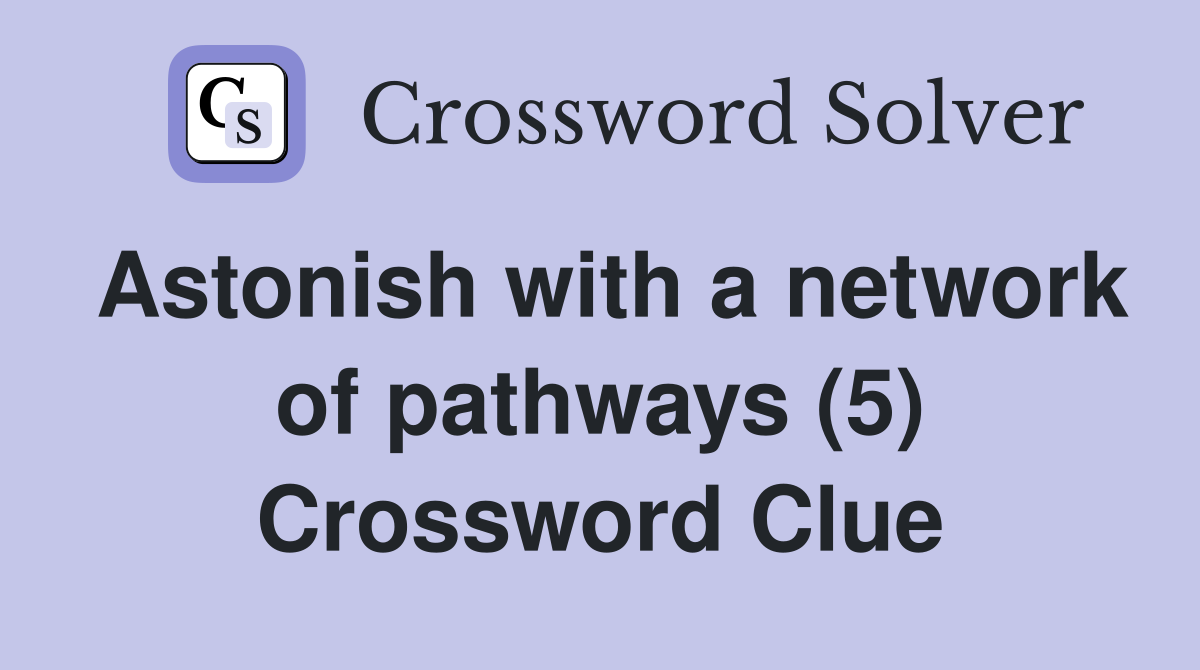 Astonish with a network of pathways (5) Crossword Clue