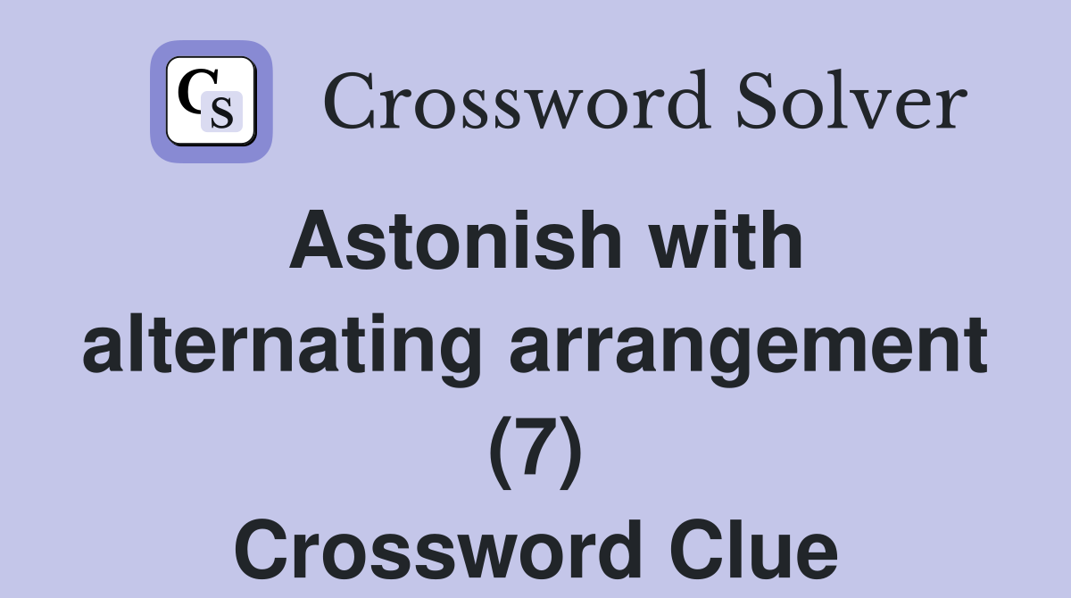 Astonish with alternating arrangement (7) Crossword Clue