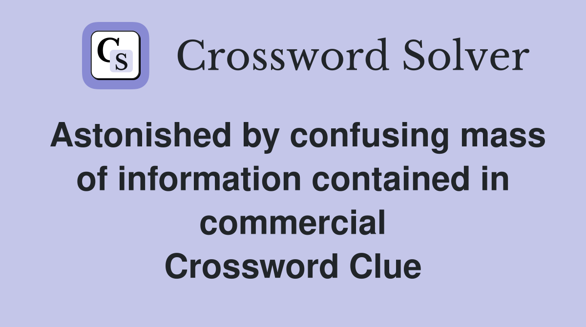 Astonished by confusing mass of information contained in commercial Crossword Clue