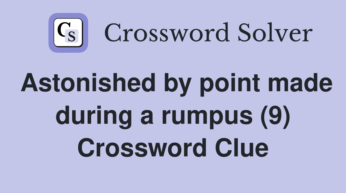 Astonished by point made during a rumpus (9) Crossword Clue