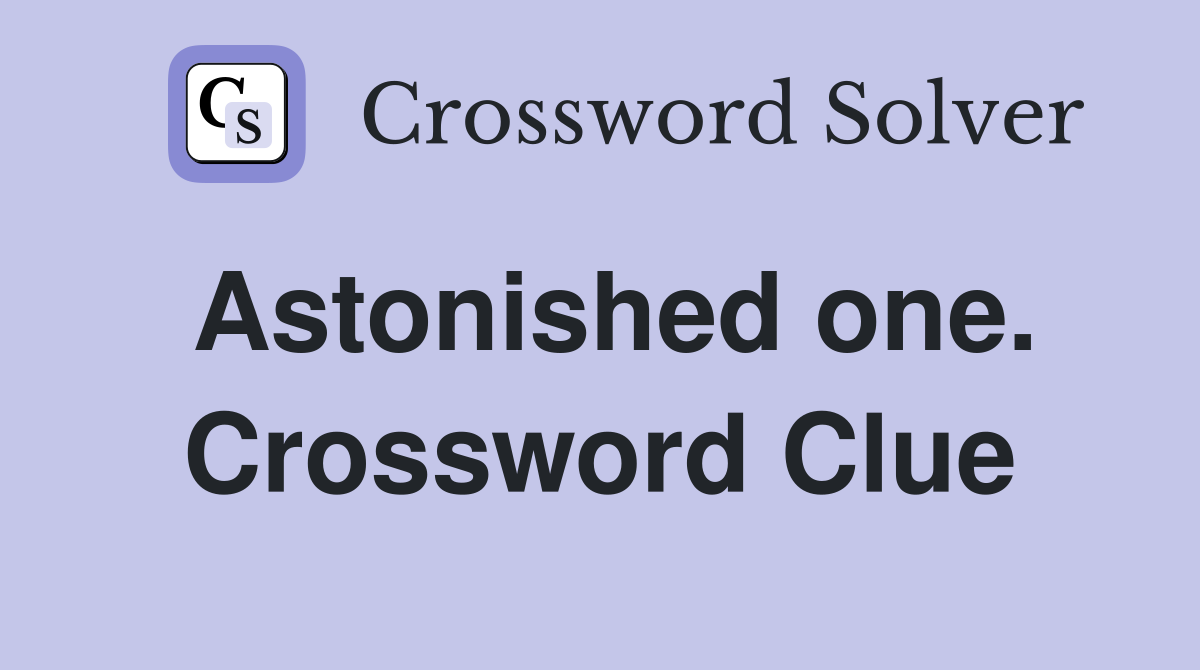 Astonished one. Crossword Clue