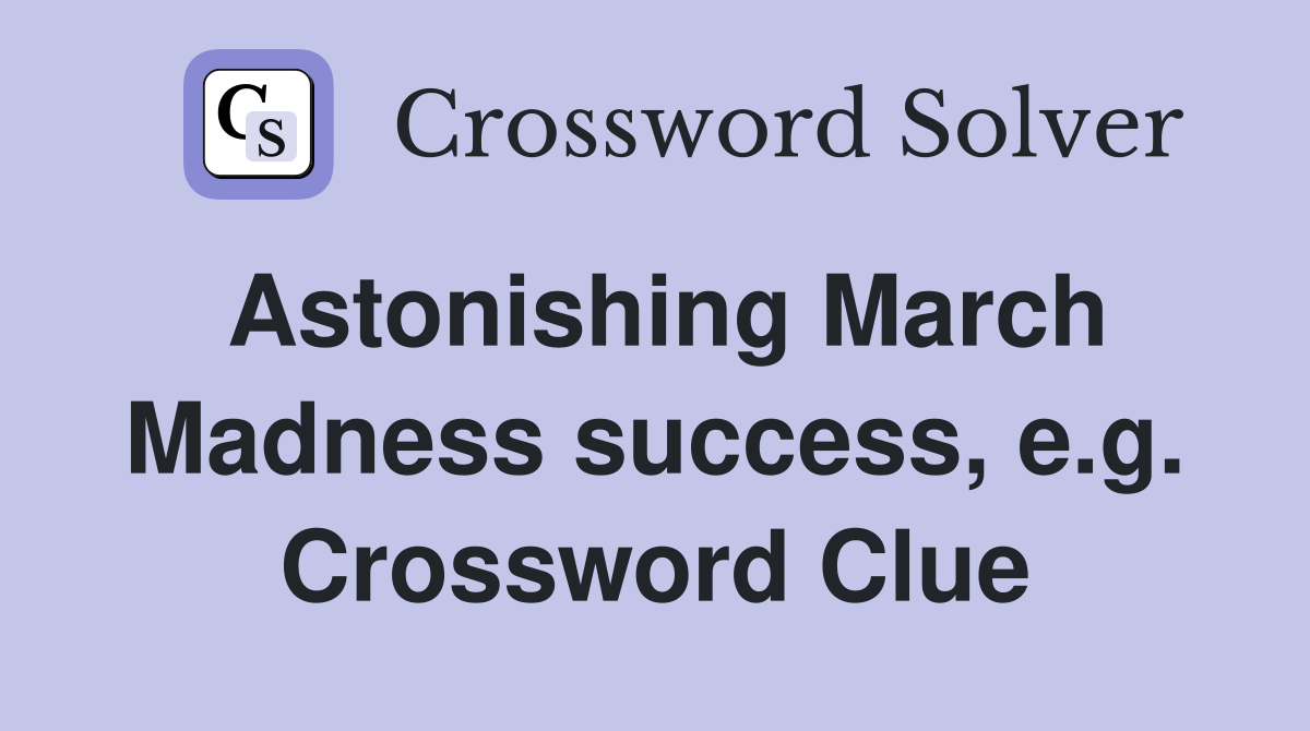 Astonishing March Madness success, e.g. Crossword Clue