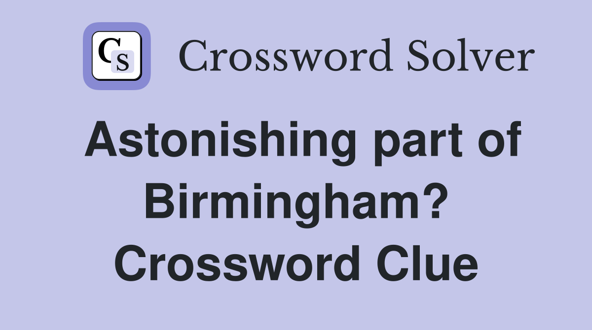 Astonishing part of Birmingham? Crossword Clue