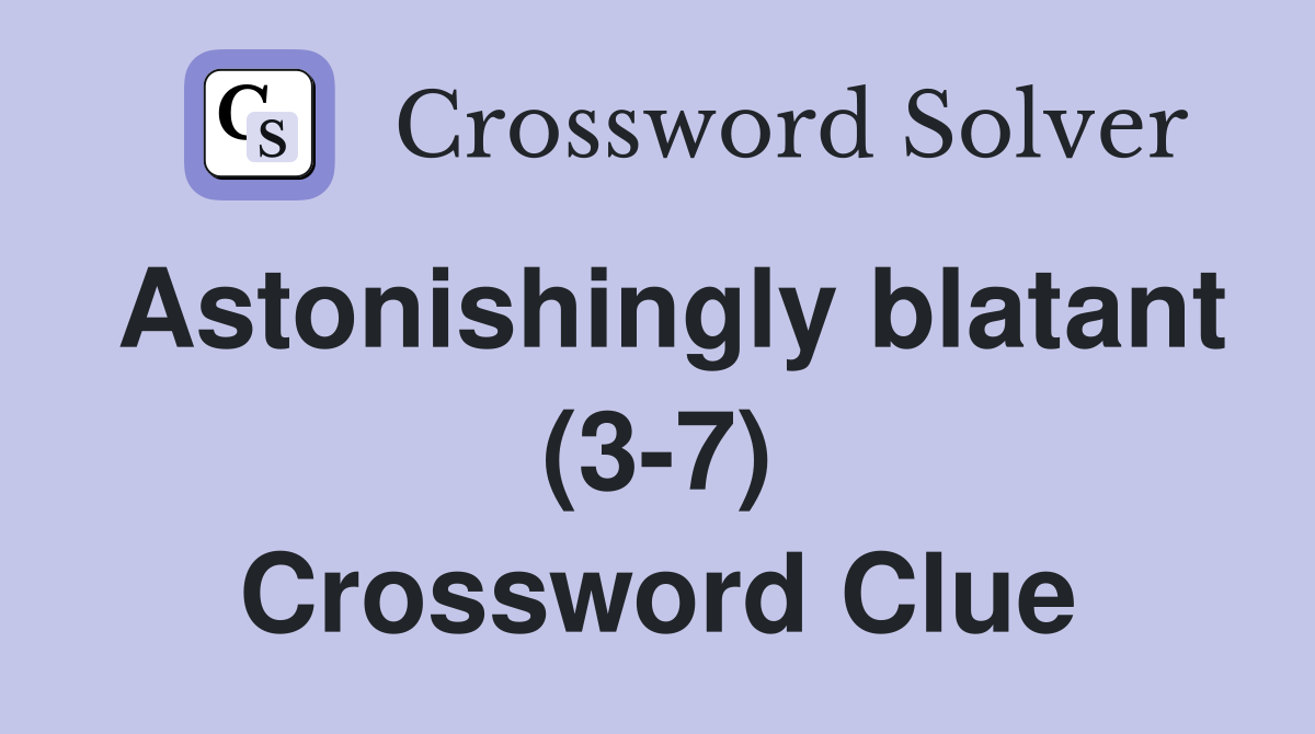 Astonishingly blatant (3-7) Crossword Clue