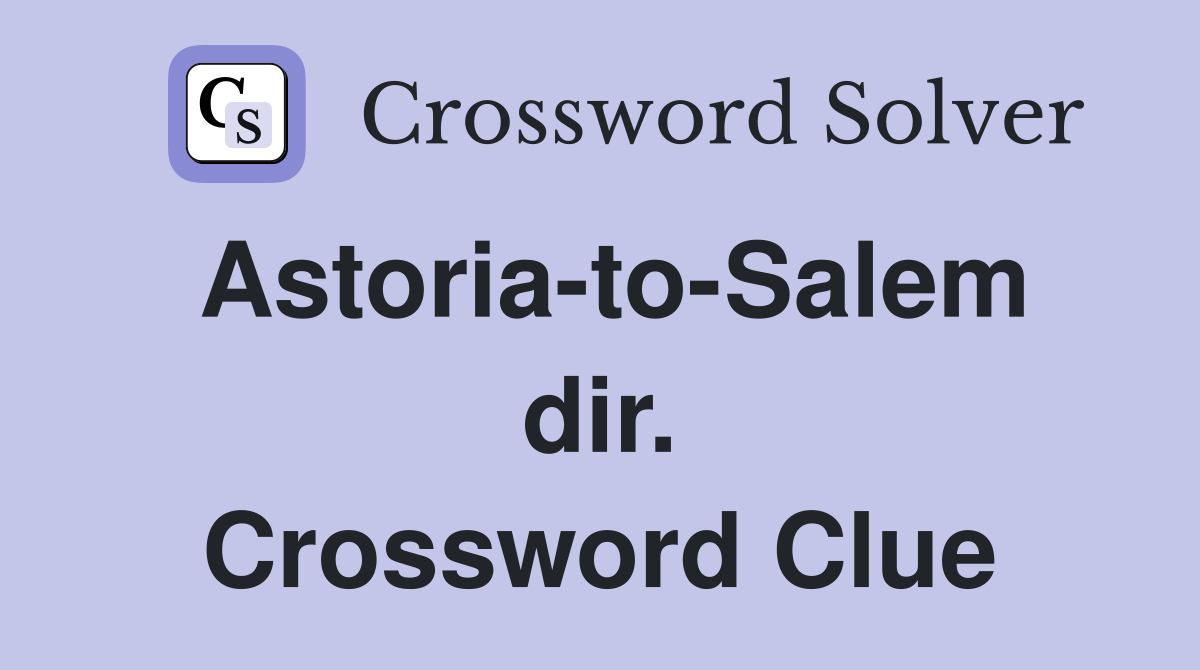 Astoria-to-Salem dir. Crossword Clue