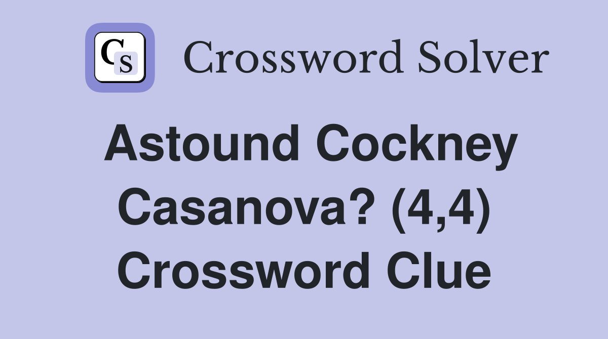Astound Cockney Casanova? (4,4) Crossword Clue