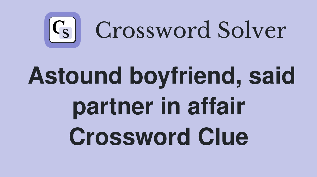 Astound boyfriend, said partner in affair Crossword Clue