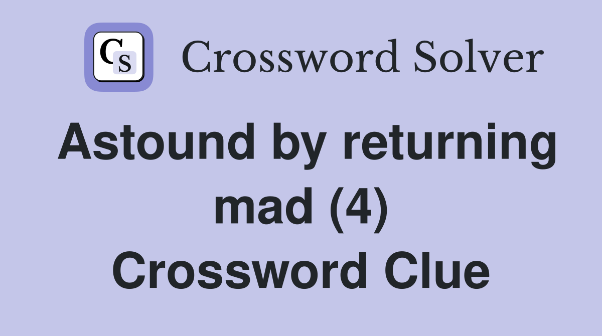 Astound by returning mad (4) Crossword Clue