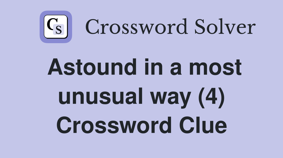 Astound in a most unusual way (4) Crossword Clue