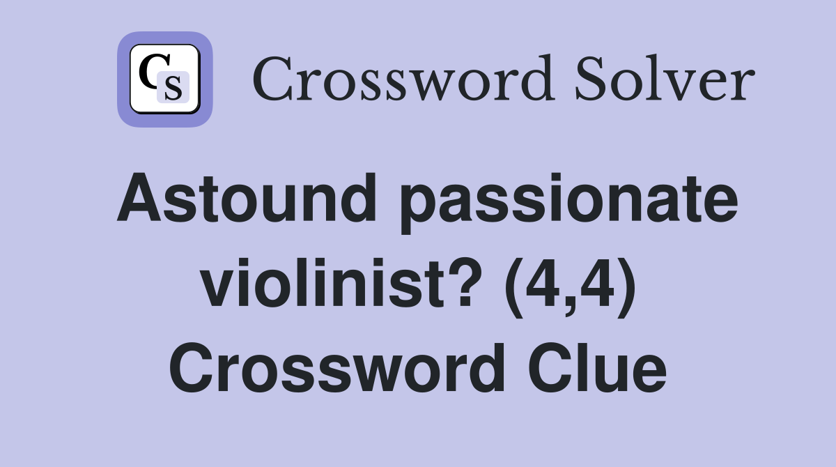 Astound passionate violinist? (4,4) Crossword Clue
