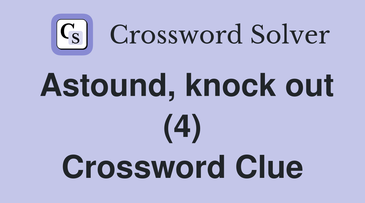 Astound, knock out (4) Crossword Clue