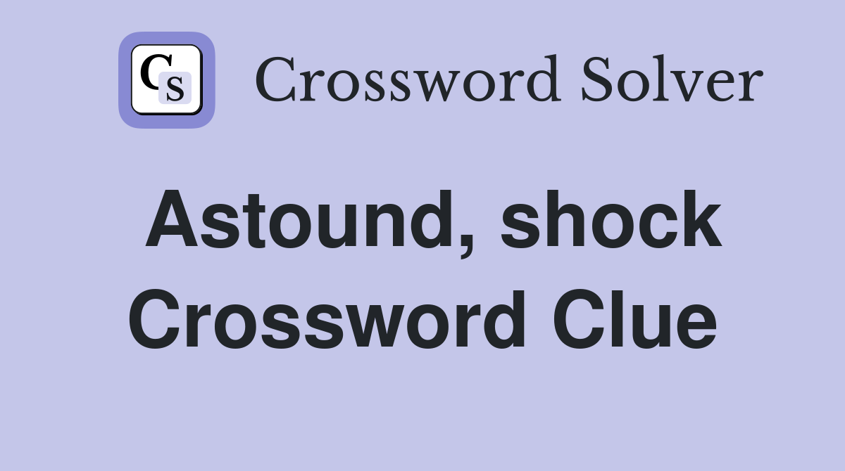 Astound, shock Crossword Clue