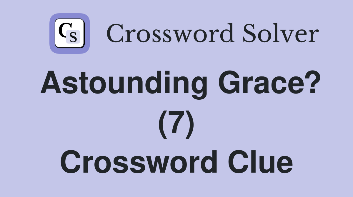 Astounding Grace? (7) Crossword Clue