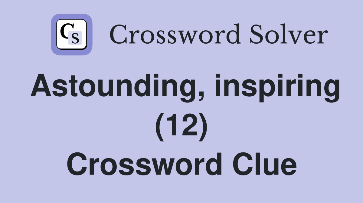 Astounding, inspiring (12) Crossword Clue