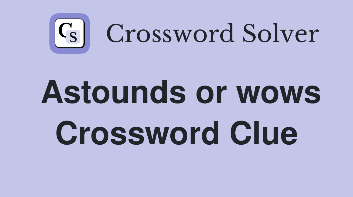 Astounds or wows Crossword Clue
