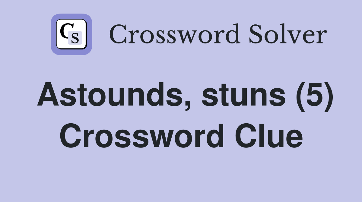 Astounds, stuns (5) Crossword Clue