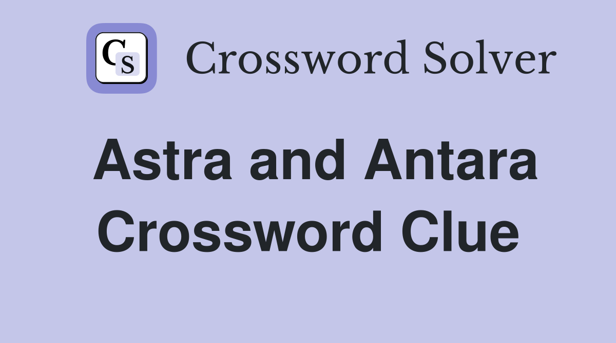 Astra and Antara Crossword Clue
