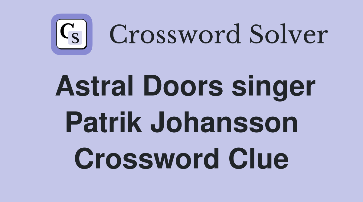Astral Doors singer Patrik Johansson Crossword Clue