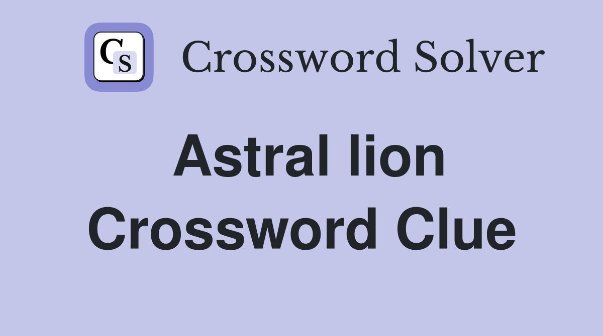 Astral lion Crossword Clue